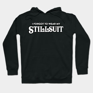 I Forgot to Wear My Stillsuit - Dune - Sci Fi Hoodie